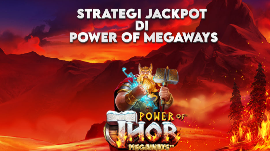 STRATEGI JACKPOT DI POWER OF MEGAWAYS